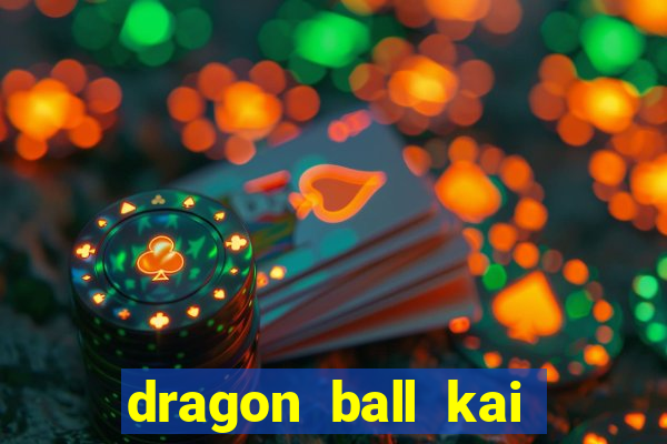 dragon ball kai legendado download